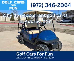 Why do people rent golf carts in Aubrey, TX?