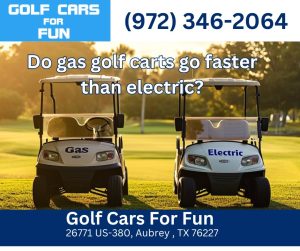 Do gas golf carts go faster than electric?