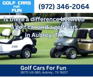 Is there a difference between a golf car and a golf cart in Aubrey, TX?