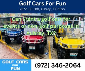 Can I rent a golf cart for events or non-golf purposes in Aubrey, TX?