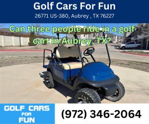 Can three people ride in a golf cart in Aubrey, TX?