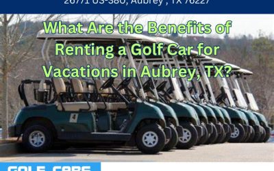 What Are the Benefits of Renting a Golf Car for Vacations in Aubrey, TX?