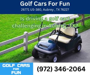 Is driving a golf cart challenging  in Aubrey, TX?