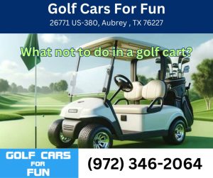 What not to do in a golf cart?
