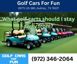 What golf carts should I stay away from?