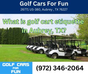 What is golf cart etiquette in Aubrey, TX?