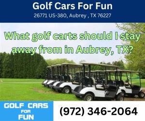 What golf carts should I stay away from in Aubrey, TX?