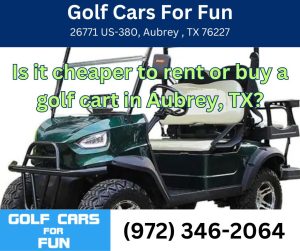 Is it cheaper to rent or buy a golf cart in Aubrey, TX?