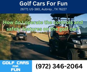 How do I operate the controls and safety features on the golf car?