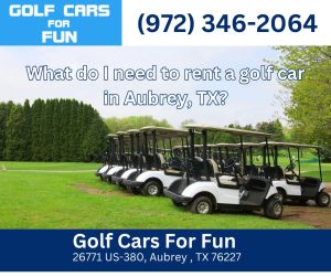 What do I need to rent a golf car in Aubrey, TX?