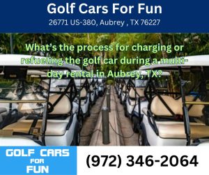 What’s the process for charging or refueling the golf car during a multi-day rental in Aubrey, TX?
