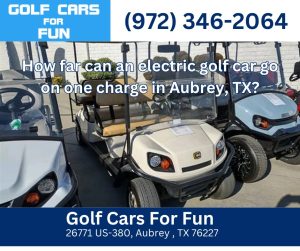 How far can an electric golf car go on one charge in Aubrey, TX?