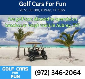 Are golf cars allowed to operate on beaches or rough trails in Aubrey, TX?