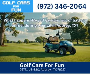 What happens if a golf car runs out of battery or fuel during a rental in Aubrey, TX?