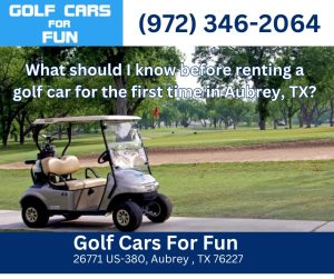 What should I know before renting a golf car for the first time in Aubrey, TX?