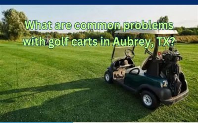 What are common problems with golf carts in Aubrey, TX?