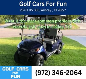 What is the most common problem with electric golf carts in Dallas, TX?