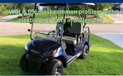 What is the most common problem with electric golf carts in Dallas, TX?