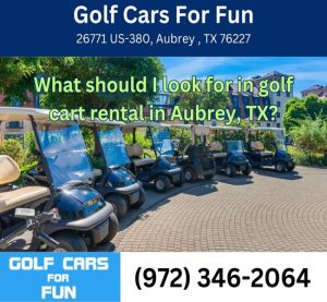 What should I look for in golf cart rental in Aubrey, TX?