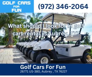 What should I look for in golf cart rental in Aubrey, TX?