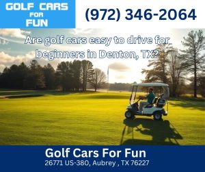 Are golf cars easy to drive for beginners in Denton, TX?