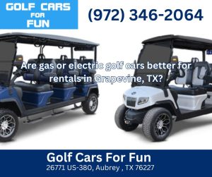 Are gas or electric golf cars better for rentals in Grapevine, TX?