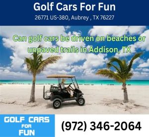 Can golf cars be driven on beaches or unpaved trails in Addison, TX