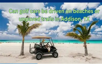 Can golf cars be driven on beaches or unpaved trails in Addison, TX