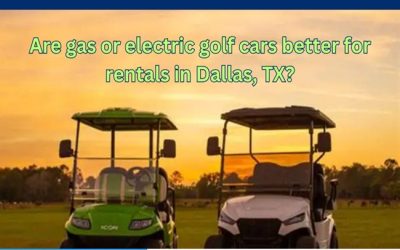 Are gas or electric golf cars better for rentals in Dallas, TX?