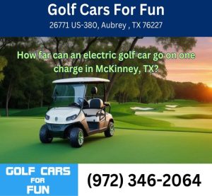 How far can an electric golf car go on one charge in McKinney, TX?