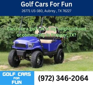 Can I use a golf car in my neighborhood or community in Prosper, TX?