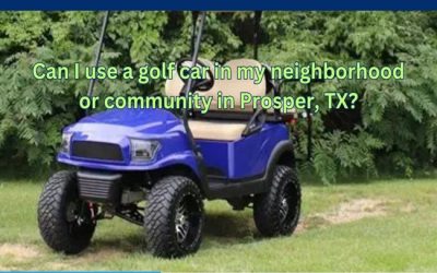 Can I use a golf car in my neighborhood or community in Prosper, TX?