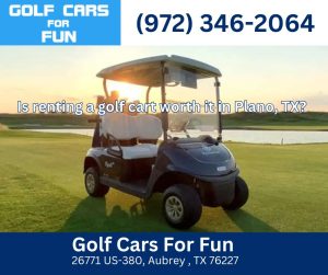 Is renting a golf cart worth it in Plano, TX?