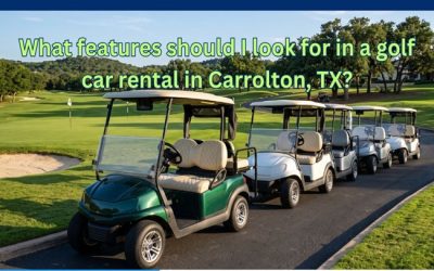 What features should I look for in a golf car rental in Carrolton, TX?