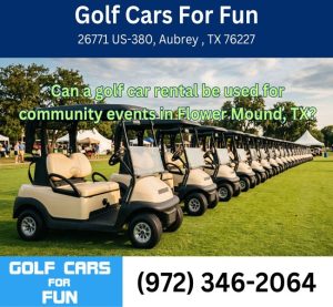 Can a golf car rental be used for community events in Flower Mound, TX?