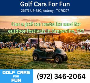 Can a golf car rental be used for outdoor festivals in Grapevine, TX?