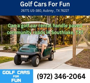 Can a golf car rental handle paved community roads in Southlake, TX?