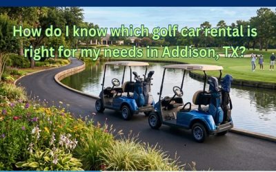How do I know which golf car rental is right for my needs in Addison, TX?