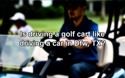 Is driving a golf cart like driving a car in Dfw, TX?
