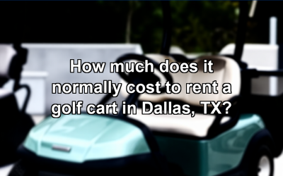 How much does it normally cost to rent a golf cart in Dallas, TX?