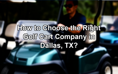 How to Choose the Right Golf Cart Company in Dallas, TX?