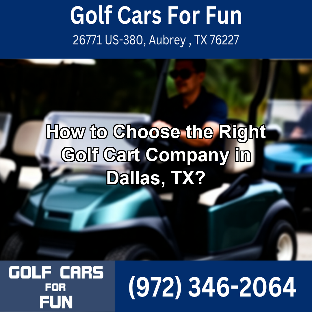 How to Choose the Right Golf Cart Company in Dallas, TX?